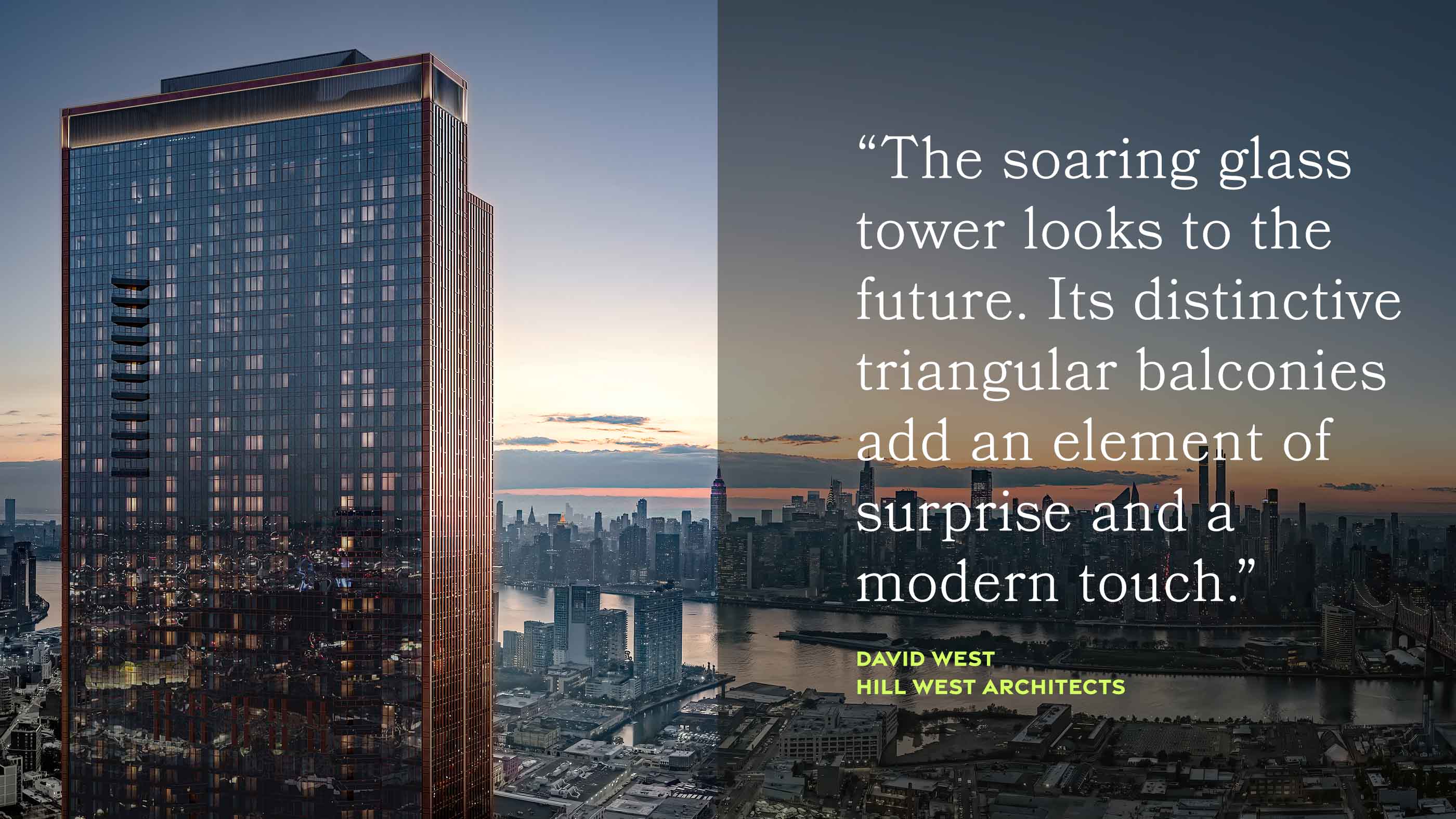 The soaring glass tower looks to the future. Its distinctive triangular balconies add an element of surprise and a modern touch. - DAVID WEST, HILL WEST ARCHITECTS