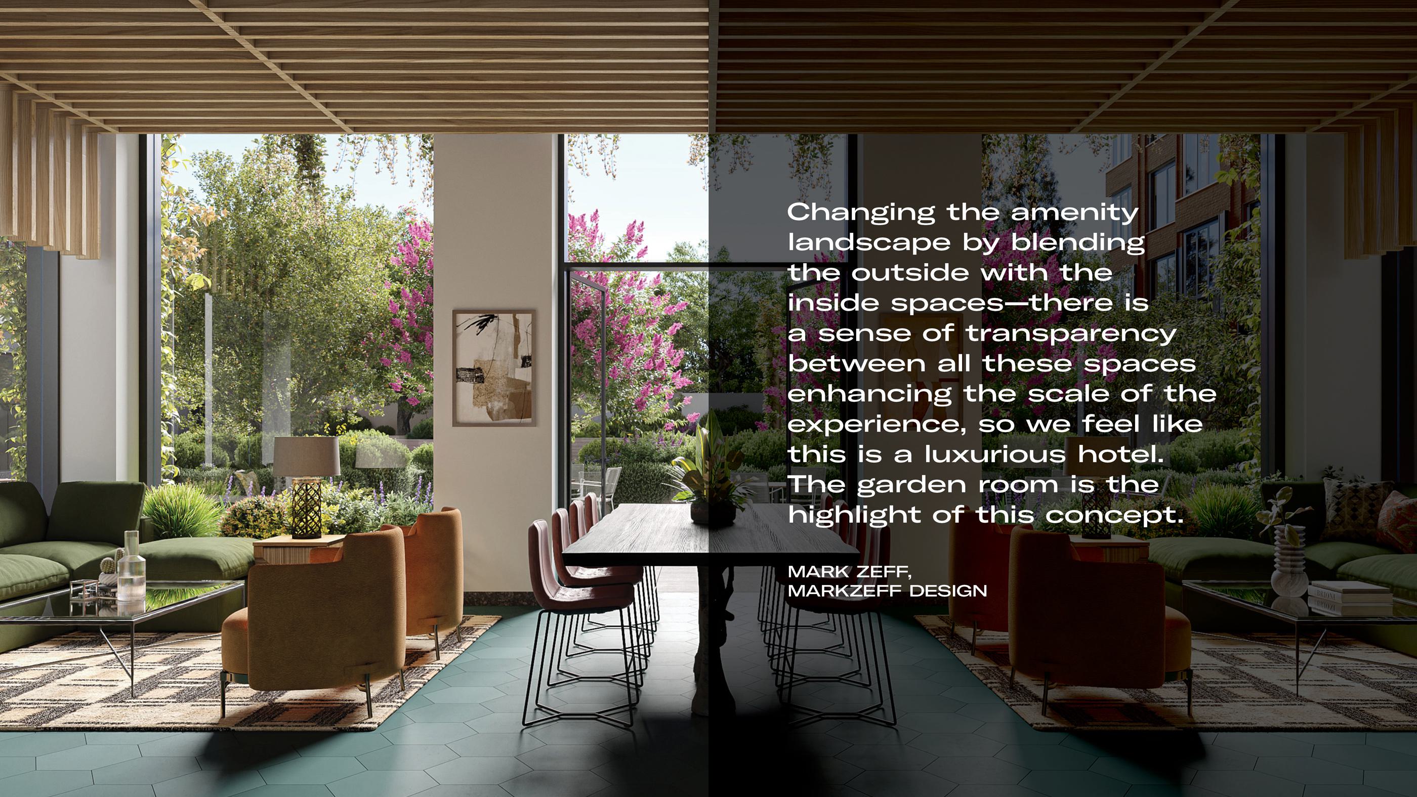stylish indoor lounge with floor-to-ceiling windows opening to a lush garden, featuring modern seating, warm lighting, and natural textures, shown next to a quote: "Changing the amenity landscape by blending the outside with the inside spaces—there is a sense of transparency between all these spaces enhancing the scale of the experience, so we feel like this is a luxurious hotel. The garden room is the highlight of this concept." — Mark Zeff, MARKZEFF Design